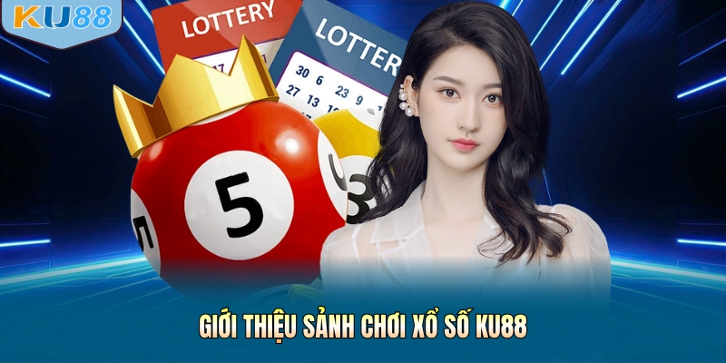 Giới thiệu sảnh chơi xổ số KU88