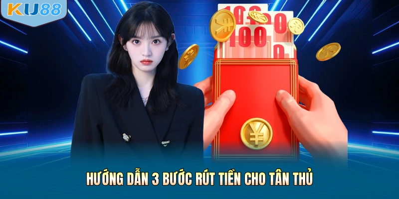 Hướng dẫn 3 bước rút tiền cho tân thủ