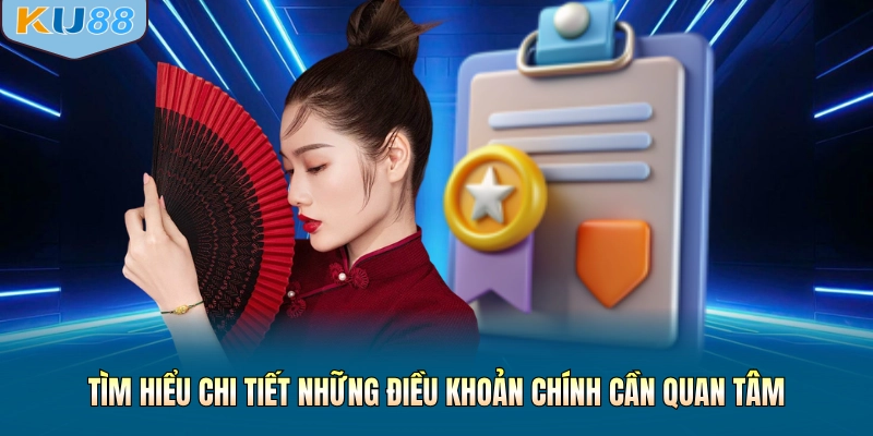 Tìm hiểu chi tiết những điều khoản chính cần quan tâm