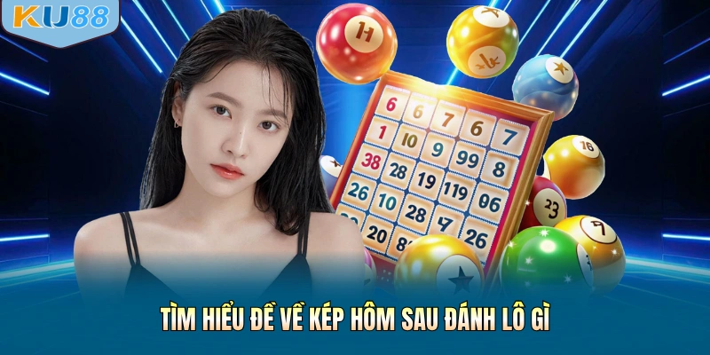 Tìm hiểu đề về kép hôm sau đánh lô gì